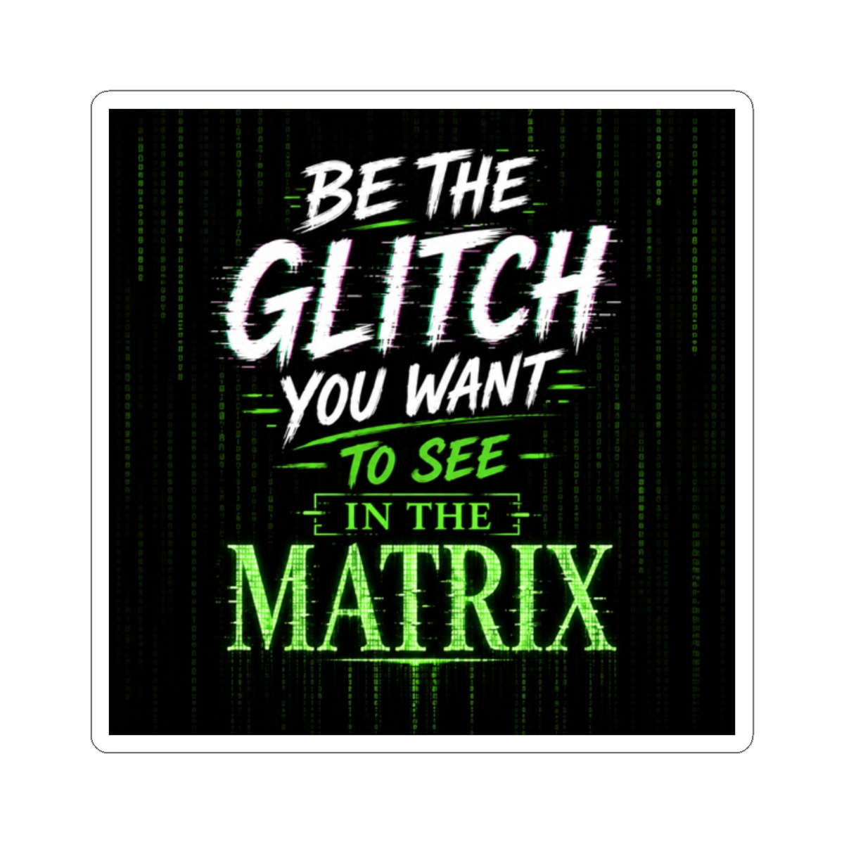 Be the glitch you want to see in the matrix - alternate angle 3, merchandise