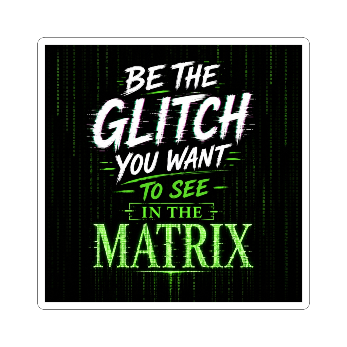 Be the glitch you want to see in the matrix - alternate angle 2, merchandise